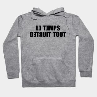 Le Temps Detruit Tout Hoodie